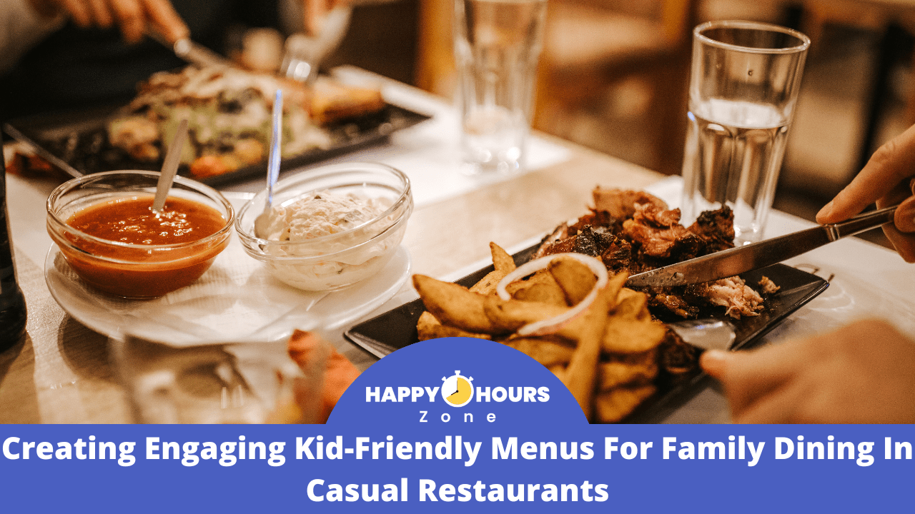Creating Engaging Kid-Friendly Menus For Family Dining In Casual Restaurants